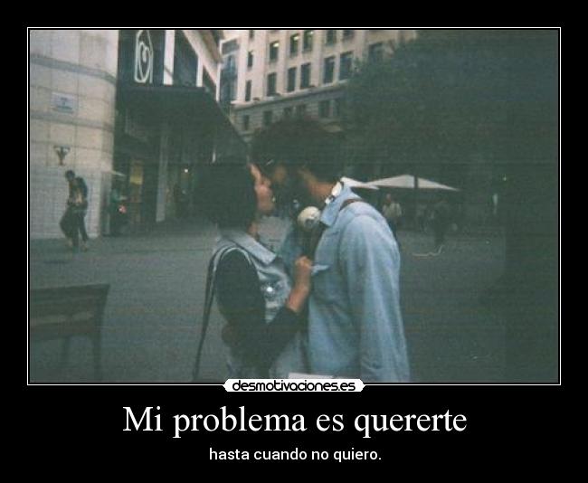 Mi problema es quererte -