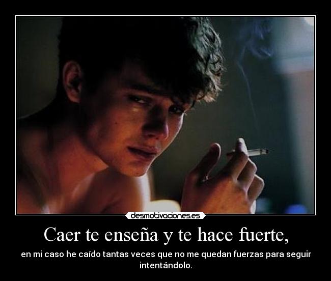 Caer te enseña y te hace fuerte, - 