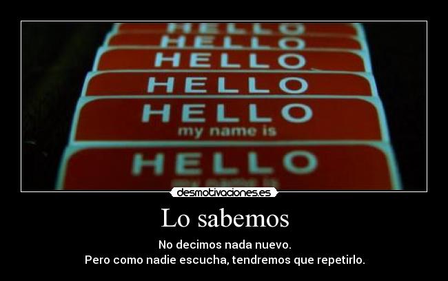 Lo sabemos - No decimos nada nuevo.
Pero como nadie escucha, tendremos que repetirlo.