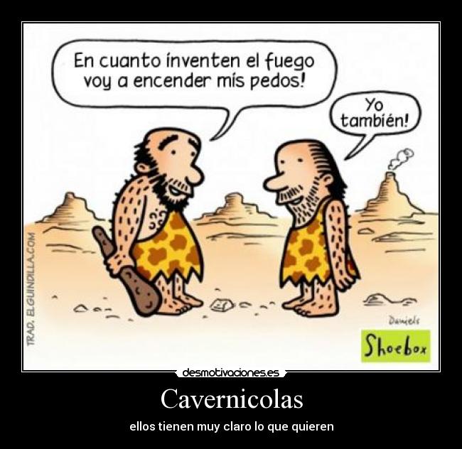 Cavernicolas - ellos tienen muy claro lo que quieren