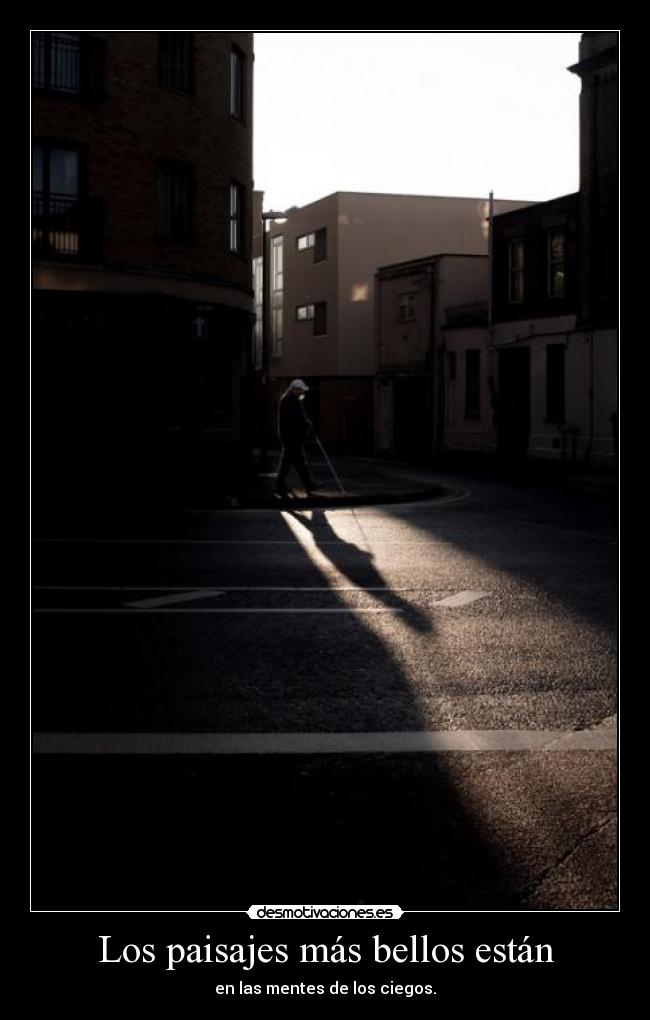 Los paisajes más bellos están - en las mentes de los ciegos.