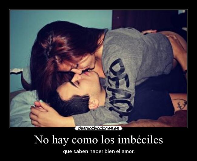 No hay como los imbéciles -