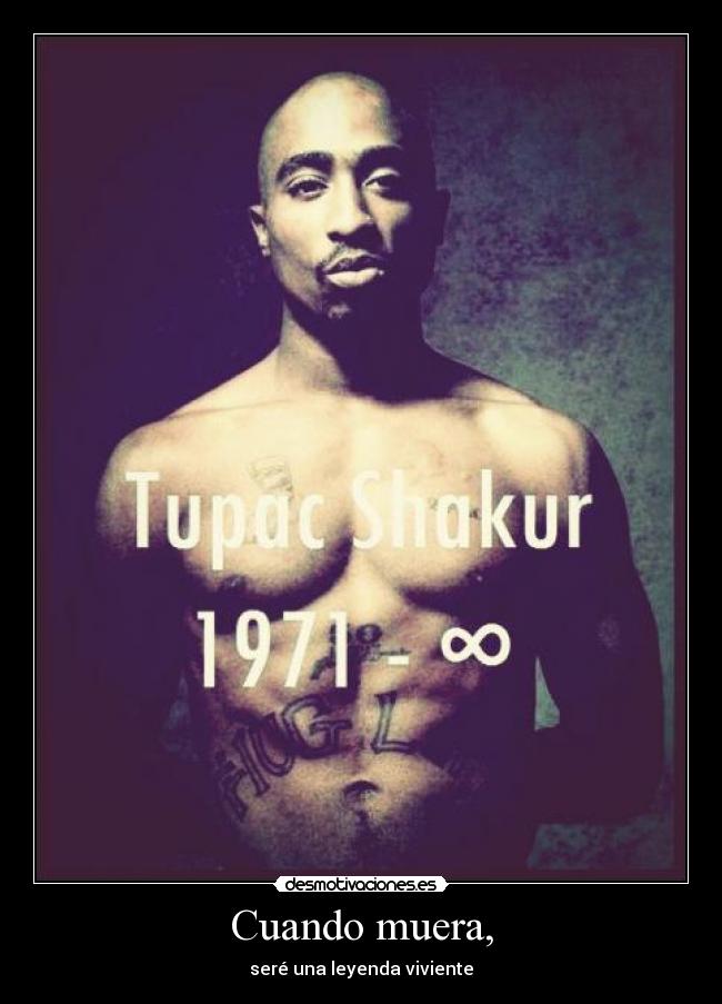 Cuando muera, - seré una leyenda viviente