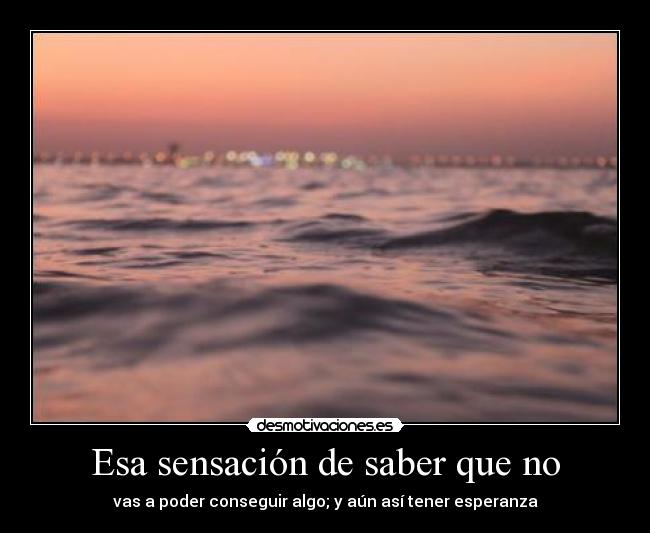 Esa sensación de saber que no -