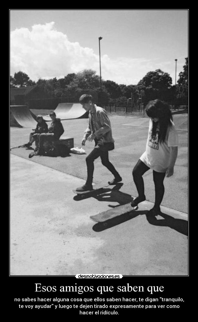 Esos amigos que saben que - 