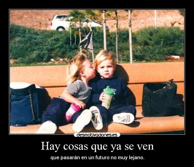 Hay cosas que ya se ven - que pasarán en un futuro no muy lejano.