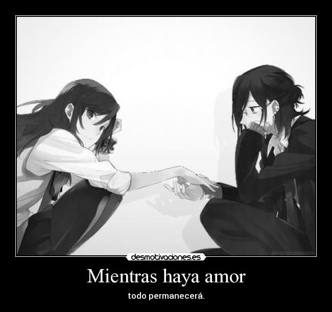 Mientras haya amor - todo permanecerá.