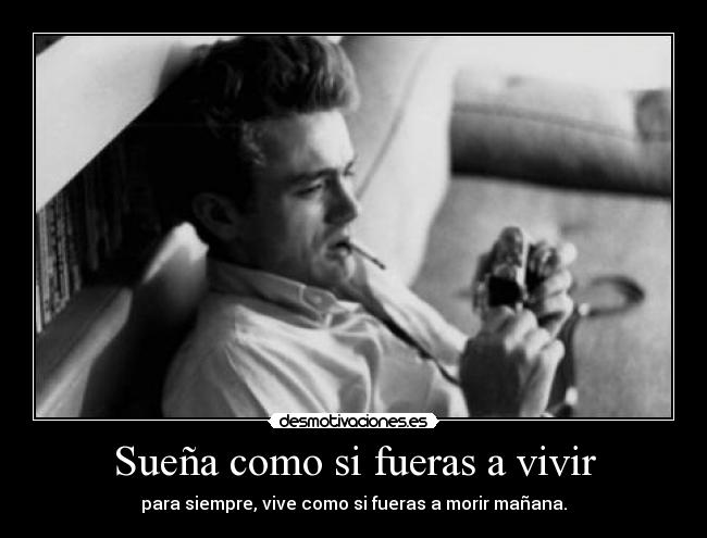 Sueña como si fueras a vivir -