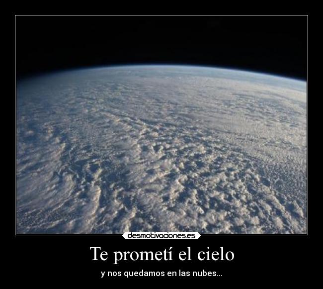 Te prometí el cielo - y nos quedamos en las nubes...