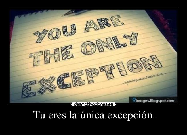 Tu eres la única excepción. - 