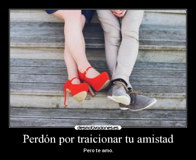 Perdón por traicionar tu amistad - 