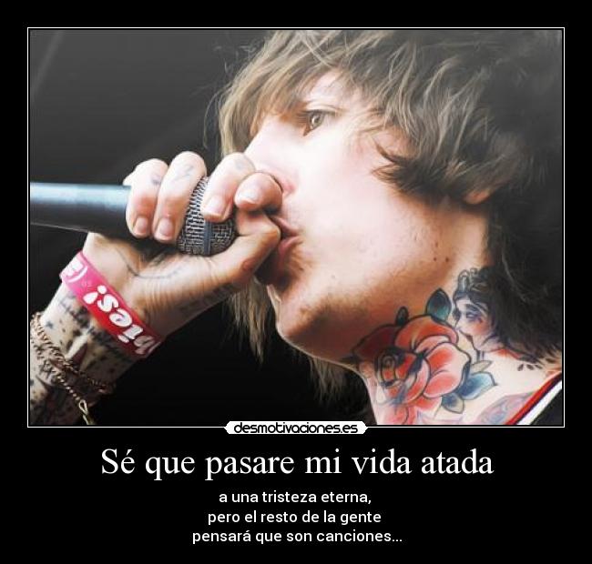 Sé que pasare mi vida atada -