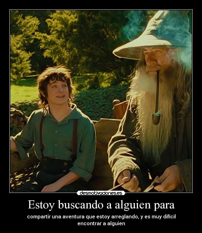 Estoy buscando a alguien para - compartir una aventura que estoy arreglando, y es muy difícil encontrar a alguien