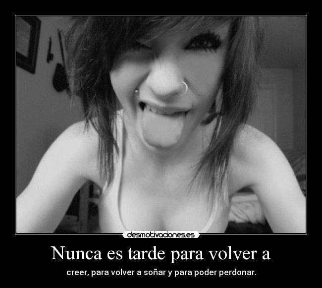 Nunca es tarde para volver a -