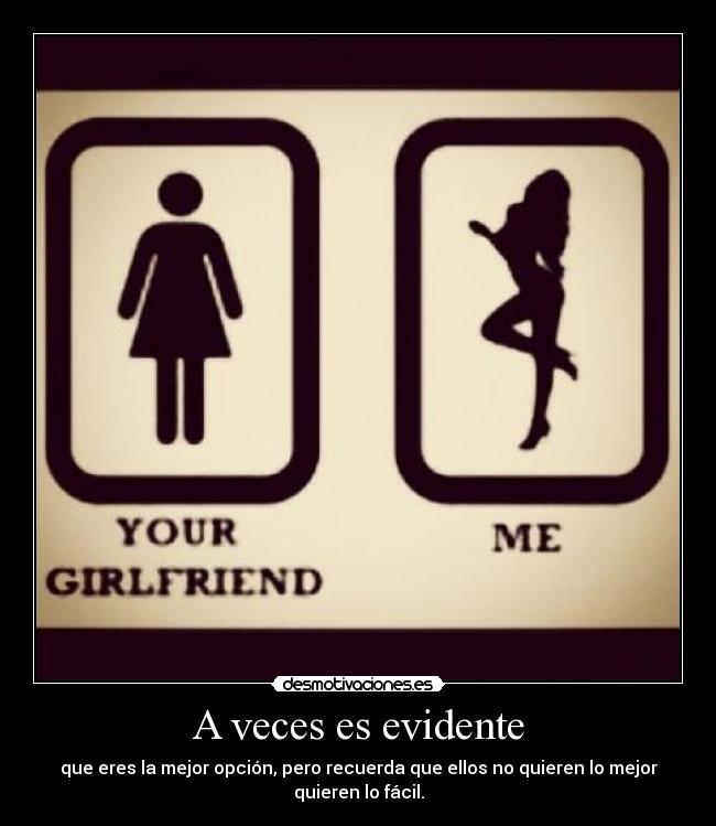 A veces es evidente - que eres la mejor opción, pero recuerda que ellos no quieren lo mejor quieren lo fácil.