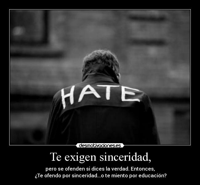 Te exigen sinceridad, - 