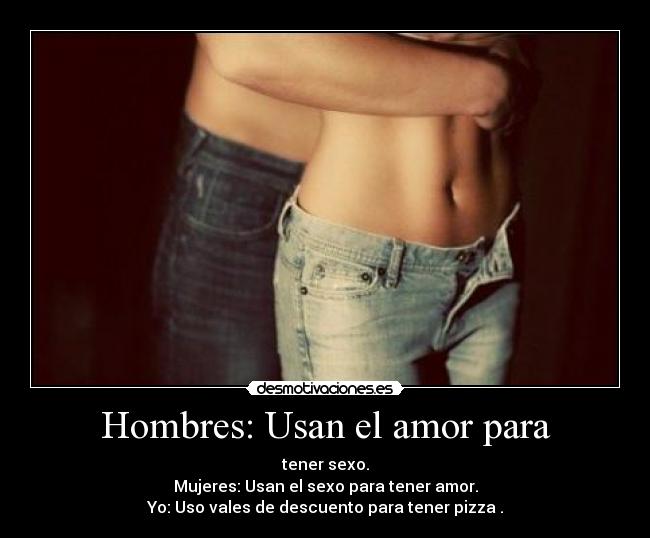 Hombres: Usan el amor para -