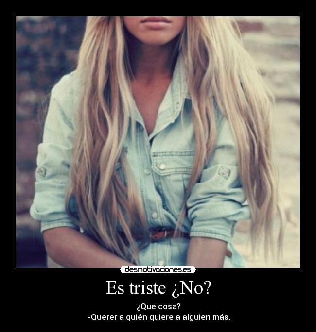 Es triste ¿No? -