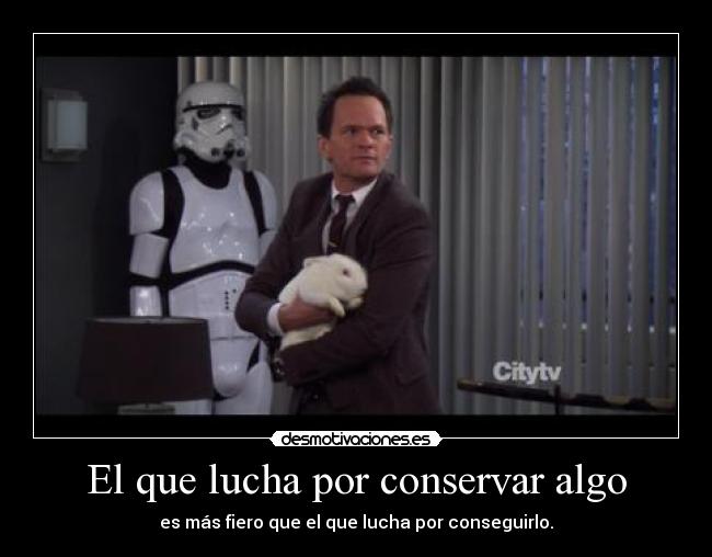 El que lucha por conservar algo - 