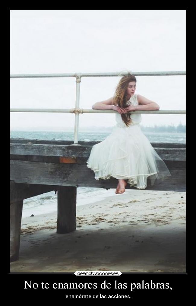 No te enamores de las palabras, - 