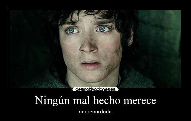 Ningún mal hecho merece - ser recordado.