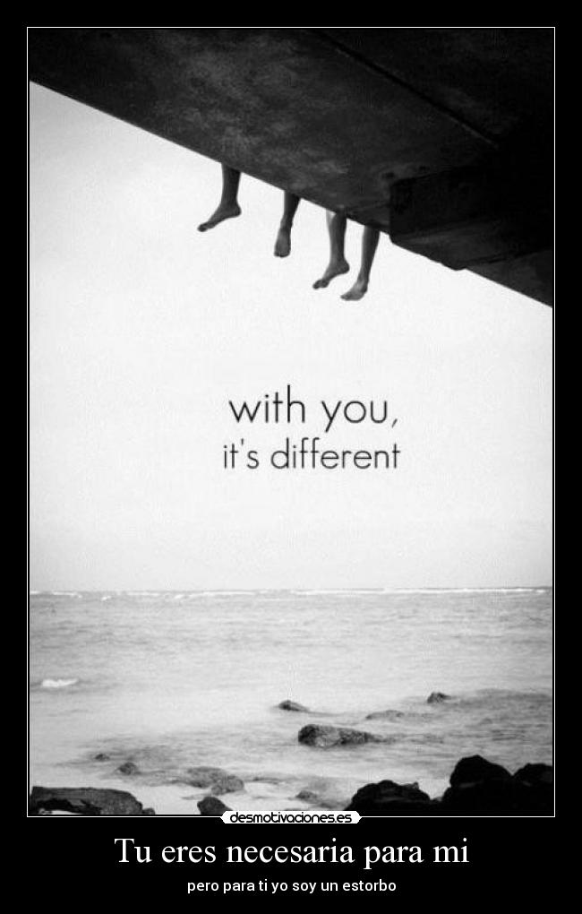 Tu eres necesaria para mi -