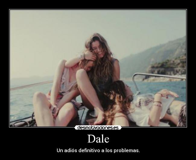 Dale - Un adiós definitivo a los problemas.