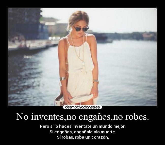 No inventes,no engañes,no robes. - 