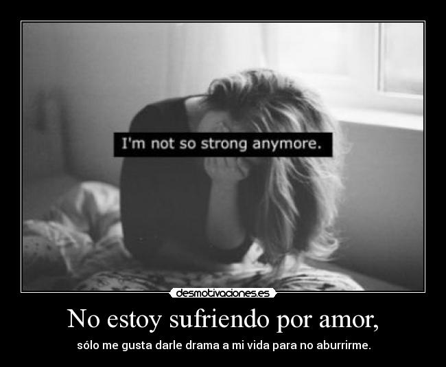 No estoy sufriendo por amor, - 