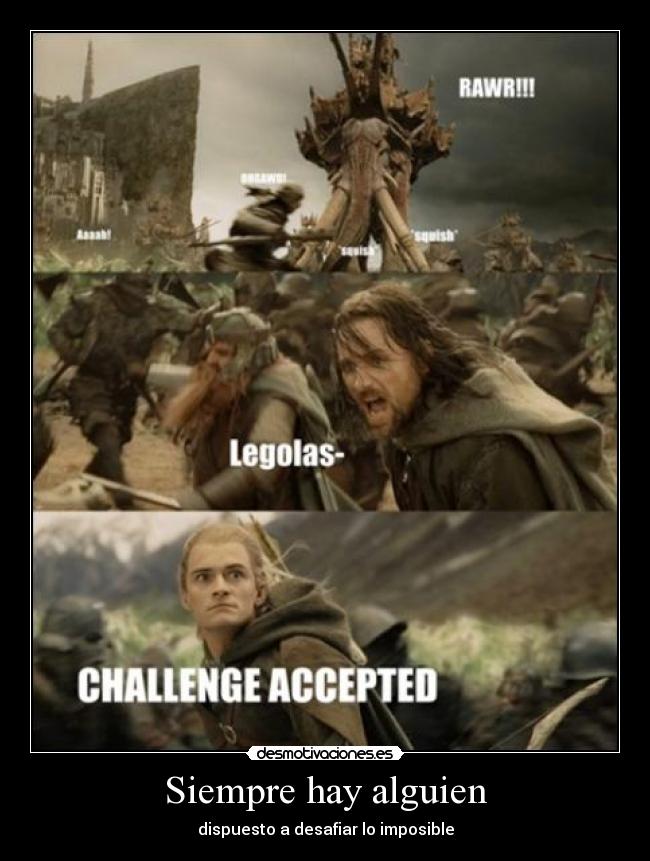 Siempre hay alguien - dispuesto a desafiar lo imposible