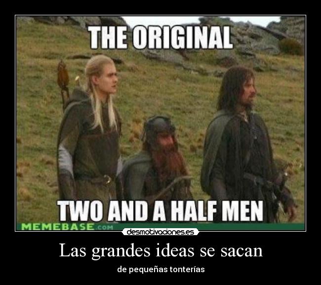 Las grandes ideas se sacan - de pequeñas tonterías