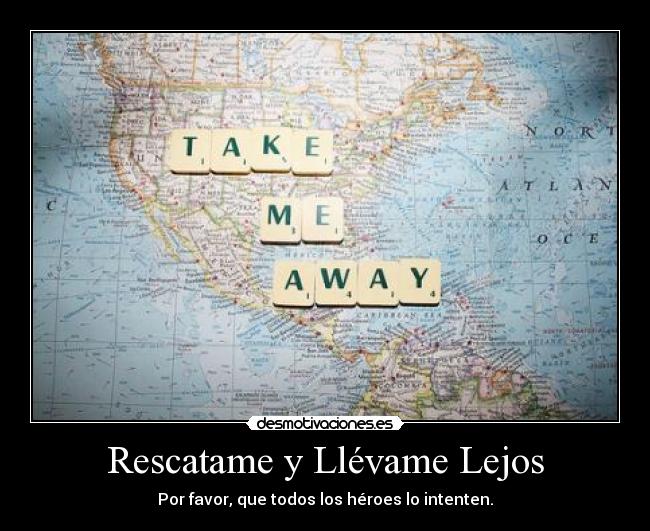 Rescatame y Llévame Lejos -