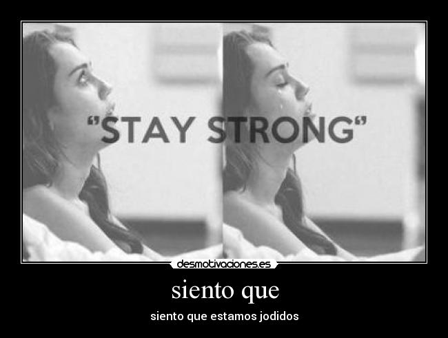 siento que - siento que estamos jodidos