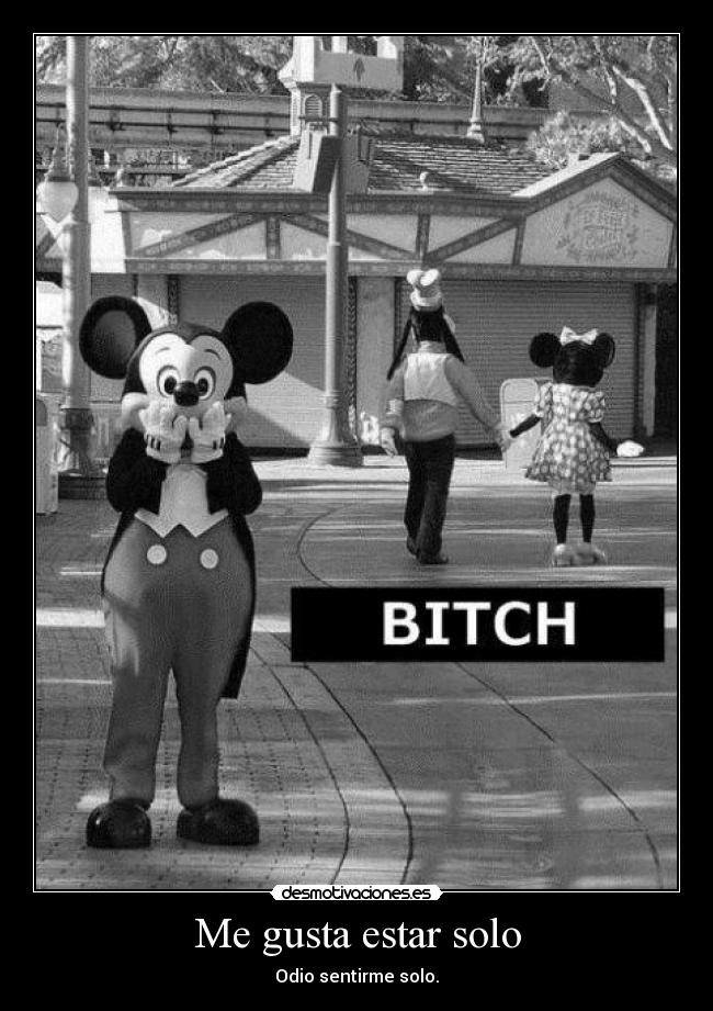 Me gusta estar solo - Odio sentirme solo.