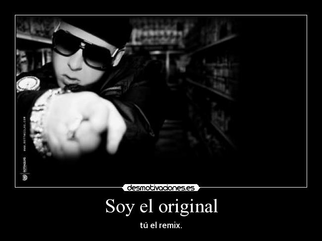 Soy el original - tú el remix.