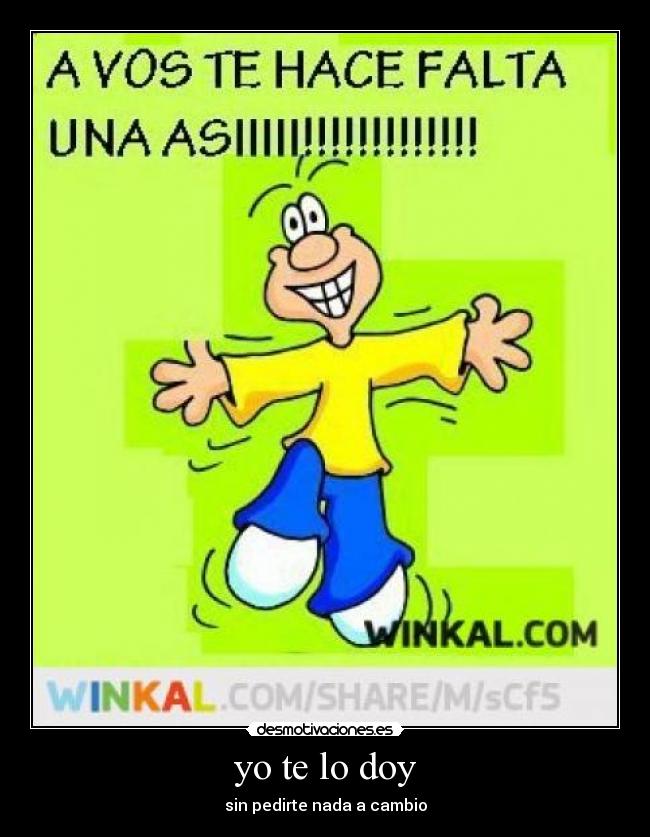 yo te lo doy - sin pedirte nada a cambio