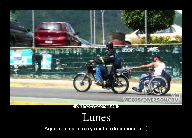 Lunes - Agarra tu moto taxi y rumbo a la chambita...:)