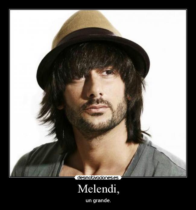Melendi, - un grande.