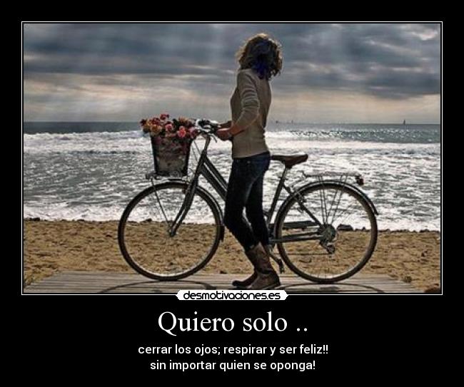 Quiero solo .. -