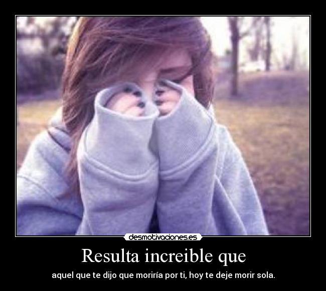 Resulta increible que -