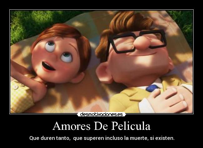 Amores De Pelicula - Que duren tanto, que superen incluso la muerte, si existen.