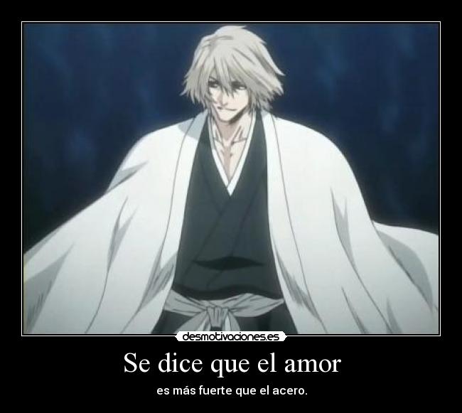 Se dice que el amor - es más fuerte que el acero.