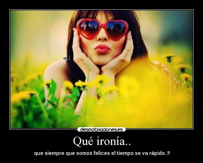 Qué ironía.. -