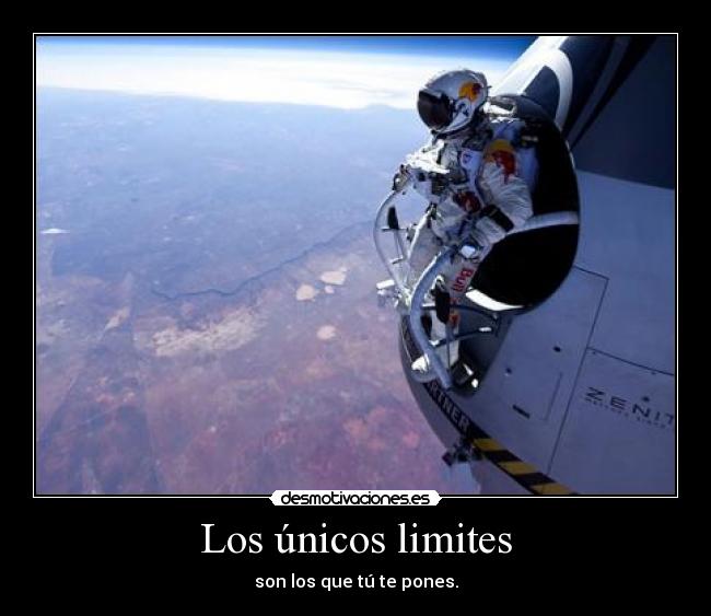 Los únicos limites - son los que tú te pones.