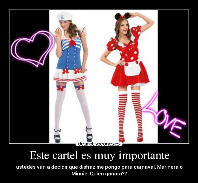 Este cartel es muy importante - ustedes van a decidir que disfraz me pongo para carnaval. Marinera o
Minnie. Quien ganará??