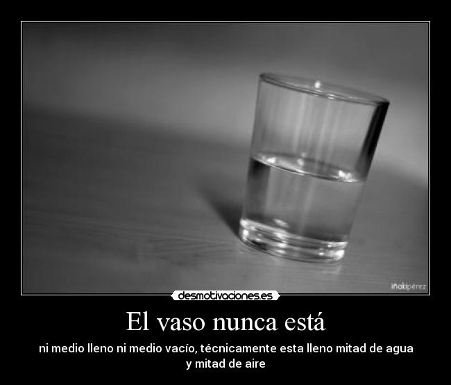 El vaso nunca está - 