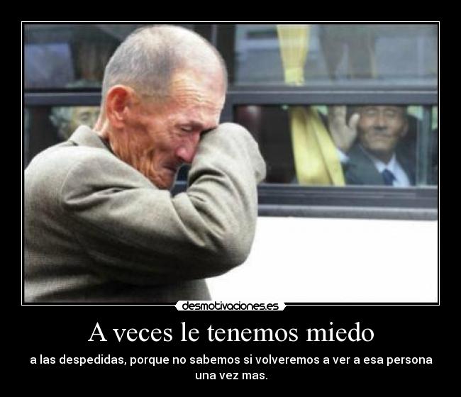 A veces le tenemos miedo -