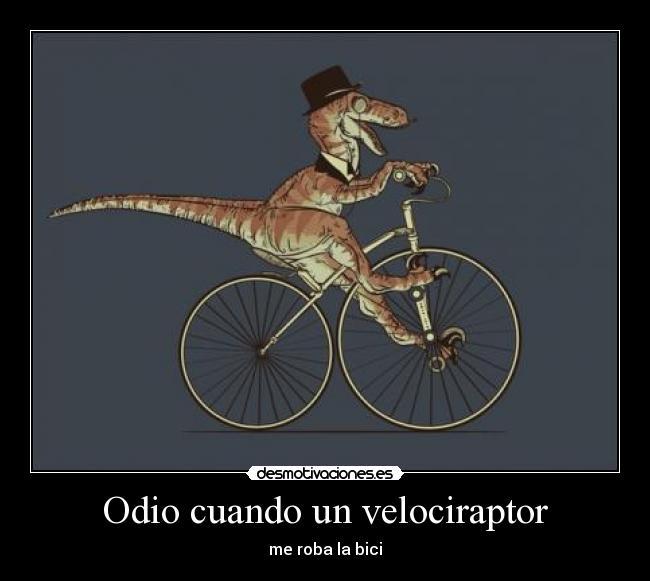 carteles odio bici velociraptor velosirraptor melocoton fresa desmotivaciones