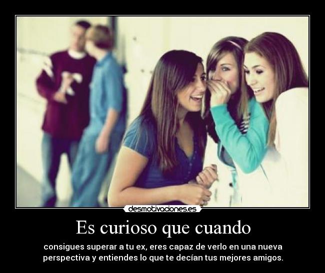 Es curioso que cuando -