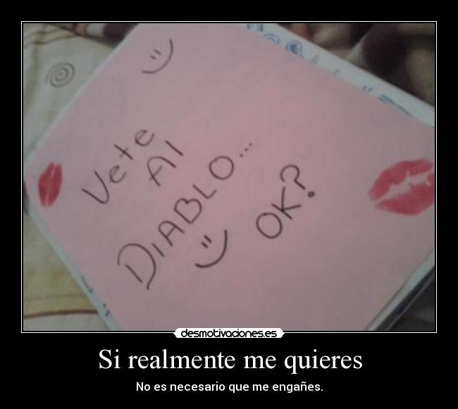 Si realmente me quieres - No es necesario que me engañes.